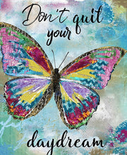 Load image into Gallery viewer, Don&#39;t quit your daydream